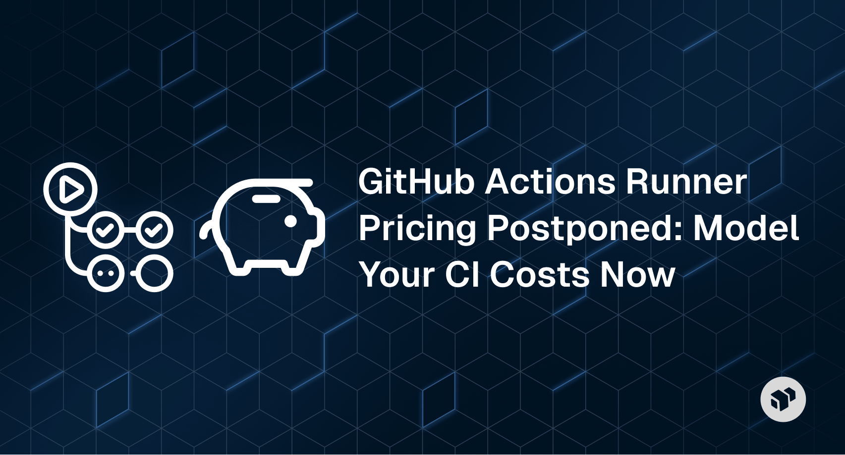 GitHub Actions runner pricing update postponed - guide to modeling CI costs